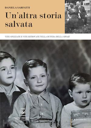 sarfatti daniela - un'altra storia salvata. vite spezzate e vite ritrovate nella bufera della shoah. nuova ediz.