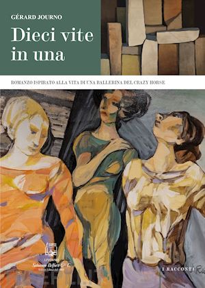 journo gérard - dieci vite in una. romanzo ispirato alla vita di una ballerina del crazy horse