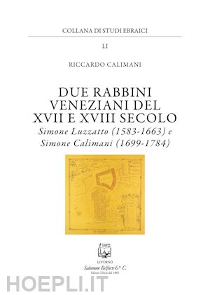 calimani riccardo - due rabbini veneziani del xvii e xviii secolo. simone luzzato (1583-1663) e simone calimani (1699-1784)