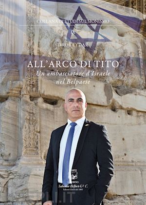 eydar dror - all'arco di tito. un ambasciatore d'israele nel belpaese