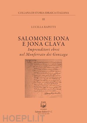 rapetti lucilla - salomone iona e jona cclava. imprenditori ebrei nel monferrato dei gonzaga