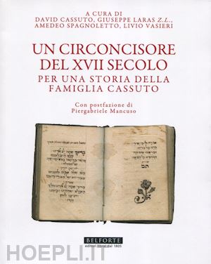 cassuto d.(curatore); laras z.l. g.(curatore); spagnoletto a.(curatore) - un circoncisore del xvii secolo. per una storia della famiglia cassuto