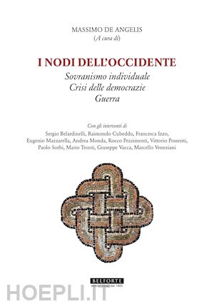 de angelis m. (curatore) - i nodi dell'occidente. sovranismo individuale crisi delle democrazie guerra