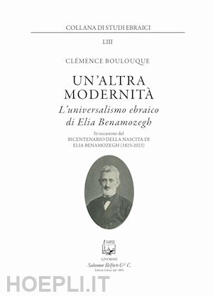 boulouque clemence - un'altra modernita'. l'universalismo ebraico di elia benamozegh