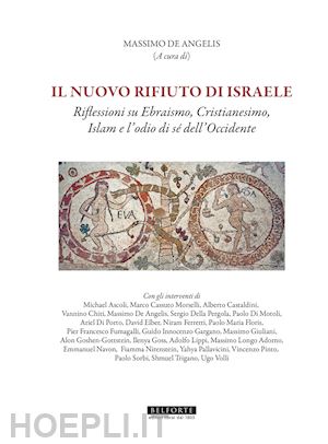 de angelis m.(curatore) - il nuovo rifiuto di israele. riflessioni su ebraismo, cristianesimo, islam e l'odio di sé dell'occidente