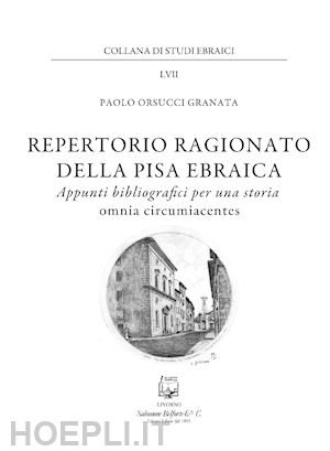 orsucci granata paolo - repertorio ragionato della pisa ebraica. appunti bibliografici per una storia omnia circumiacentes