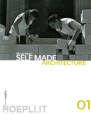 parisi nicola - self made architecture. vol. 1