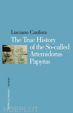 canfora luciano - the true history of the so-called artemidorus papyrus