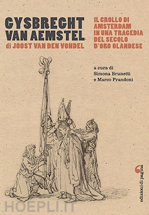 van den vondel joost; brunetti s. (curatore); prandoni m. (curatore) - gysbreght van aemstel