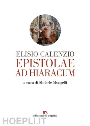 calenzio elisio; mongelli michele (curatore) - epistolae ad hiaracum