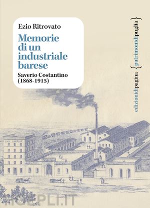 ritrovato ezio - memorie di un industriale barese. saverio costantino (1868-1915)
