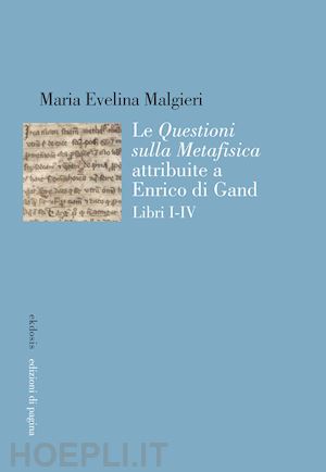 malgieri maria evelina - le «questioni sulla metafisica» attribuite a enrico di gand