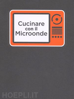 carpineta gabriella - cucinare con il microonde