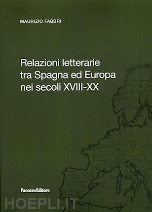 fabbri maurizio - relazioni letterarie tra spagna ed europa nei secoli xviii-xx