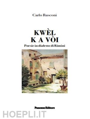 rusconi carlo - kwèl k a vòi. poesie in dialetto di rimini