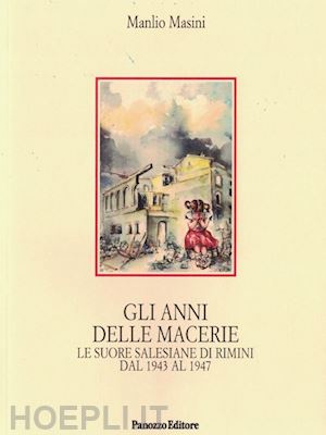 masini manlio - gli anni delle macerie. le suore salesiane di rimini dal 1943 al 1947