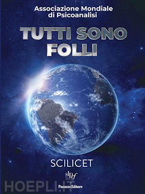 alfonso l.(curatore) - tutti sono folli. verso il xiv congresso dell'associazione mondiale di psicanalisi. scilicet