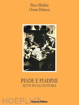 meldini piero; delucca oreste - piade e piadine. sette secoli di storia