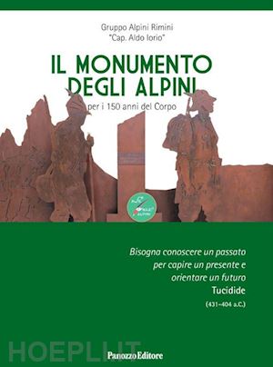 gruppo alpini rimini "cap. aldo iorio" - il monumento degli alpini. per i 150 anni del corpo. ediz. illustrata