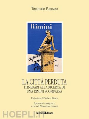 panozzo tommaso - la città perduta. itinerari alla ricerca di una rimini scomparsa