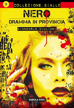 giuliani giancarlo - nero. dramma in provincia