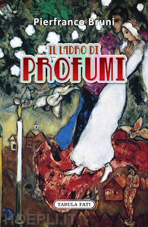 bruni pierfranco - il ladro di profumi