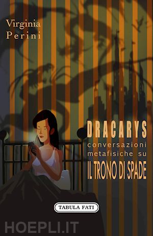 perini virginia - dracarys. conversazioni metafisiche su il trono di spade