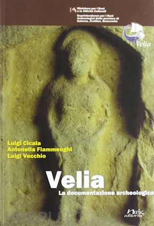 cicala luigi; fiammenghi c. antonella; vecchio luigi - velia. la documentazione archeologica