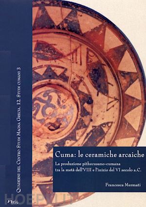 mermati francesca - cuma: le ceramiche arcaiche. la produzione pithecusano*cumana tra la meta'