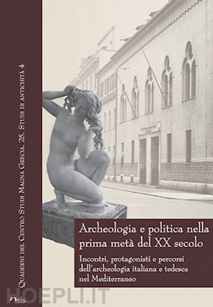 capaldi c.(curatore); gasparri c.(curatore); dally o.(curatore) - archeologia e politica nella prima meta del xx secolo