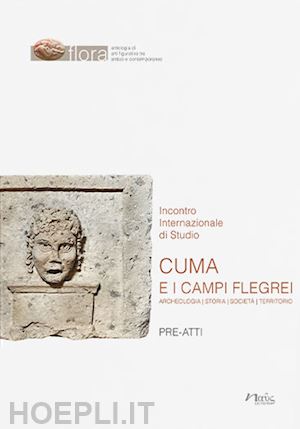 capaldi c.(curatore) - cuma e i campi flegrei. archeologia, storia, società, territorio. pre-atti dell'incontro internazionale di studio (napoli-pozzuoli, 11-13 maggio 2022)