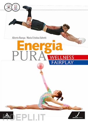 rampa alberto; salvetti maria cristina - energia pura. wellness/fairplay. vol. unico. per le scuole superiori. con e-book