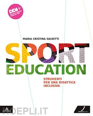 rampa alberto; salvetti maria cristina - sport education. strumenti per una didattica inclusiva. per la scuola media. con