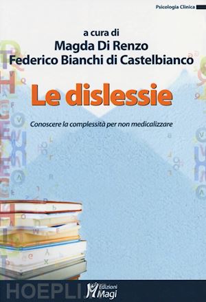 di renzo magda, bianchi di castelbianco federico (curatore) - le dislessie. conoscere la complessita' per non medicalizzare