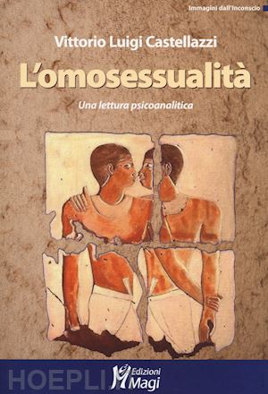 castellazzi vittorio l. - l'omosessualita. una lettura psicoanalitica