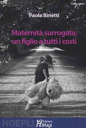 binetti paola - maternita surrogata: un figlio a tutti i costi