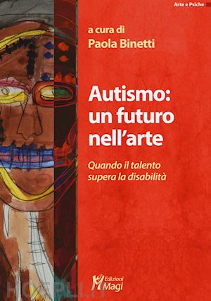 binetti p. (curatore) - autismo: un futuro nell'arte