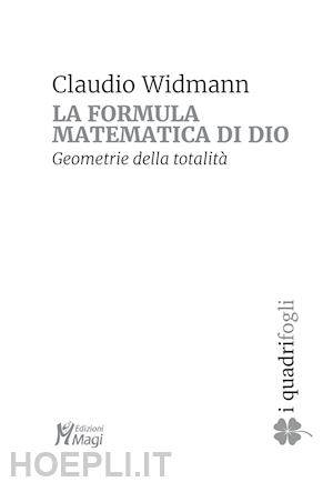 widmann claudio - la formula matematica di dio. geometrie della totalita'