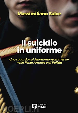 salce massimiliano - suicidio in uniforme. uno sguardo sul fenomeno «sommerso» nelle forze armate e