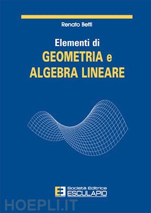 betti renato - elementi di geometria e algebra lineare