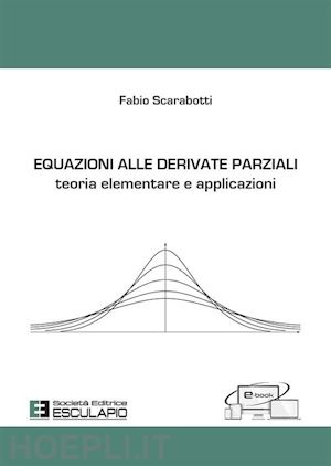 scarabotti fabio - equazioni alle derivate parziali. teoria elementare e applicazioni