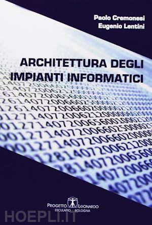 cremonesi paolo; lentini eugenio - architettura degli impianti informatici