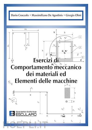 croccolo dario; de agostinis massimiliano; olmi giorgio - esercizi di comportamento meccanico dei materiali ed elementi di macchine