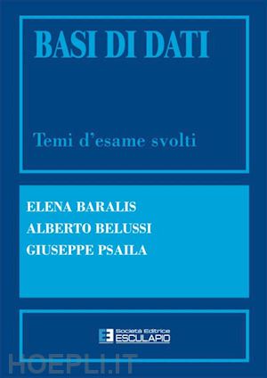 baralis elena; belussi alberto; psaila giuseppe - basi di dati. temi d'esame svolti