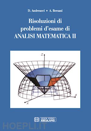 andreucci daniele; bersani alberto m. - risoluzioni di problemi d'esame di analisi matematica. vol. 2