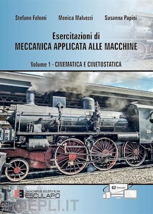 falomi stefano; malvezzi monica; papini susanna - esercitazioni di meccanica applicata alle macchine