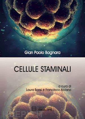 bagnara gian paolo; bonsi l. (curatore); alviano f. (curatore) - cellule staminali