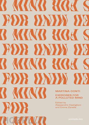 castiglioni a.(curatore); zanella e.(curatore) - martina conti. exercises for a polluted mind. ediz. italiana e inglese