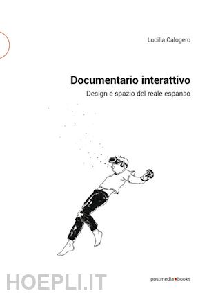 calogero lucilla - documentario interattivo. design e spazio del reale espanso