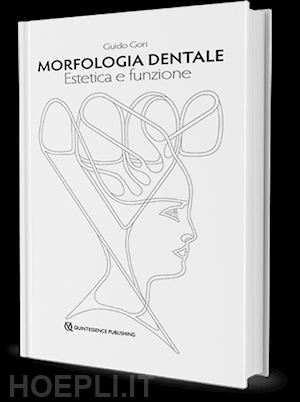 gori guido - morfologia dentale. estetica e funzione